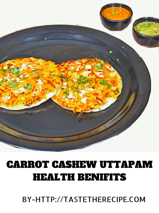 Carrot Cashew Uttapam Health Benifits_20230817_191957_0000
